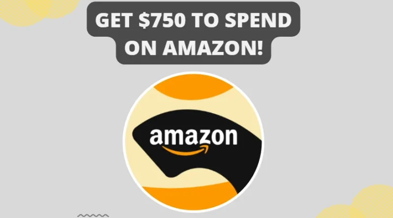 Get $750 to spend on Amazon!