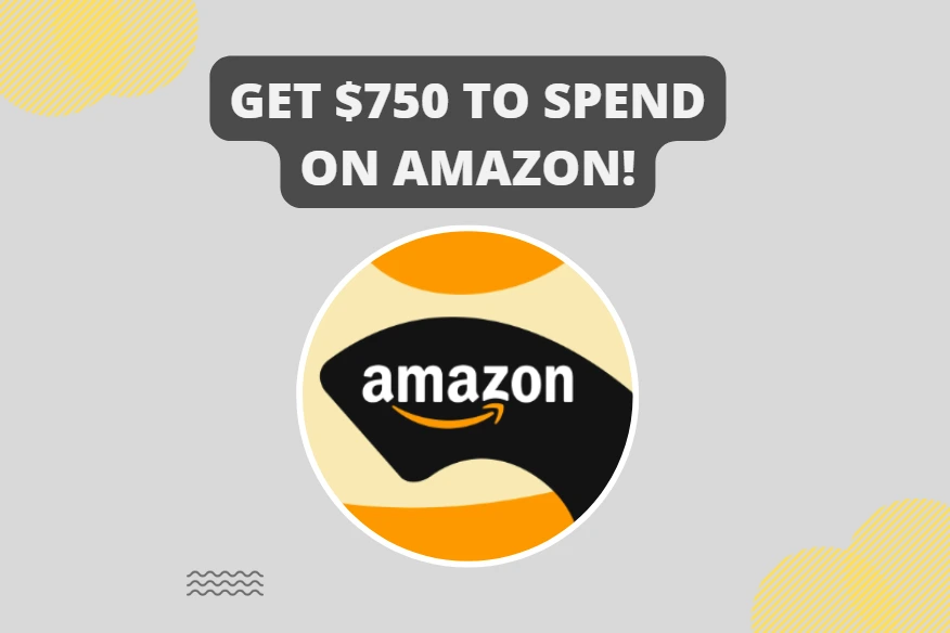 Get $750 to spend on Amazon!