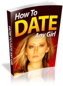 The Ultimate Guide to Dating: How to Connect with Any Girl