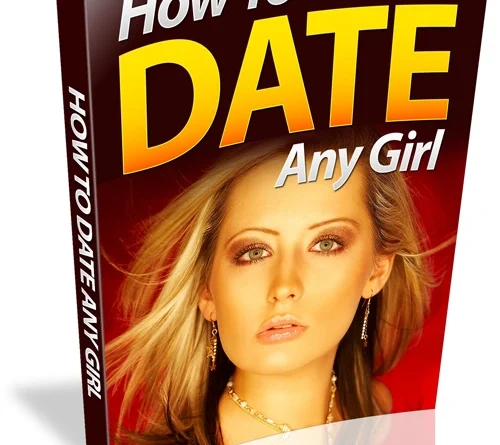 The Ultimate Guide to Dating: How to Connect with Any Girl